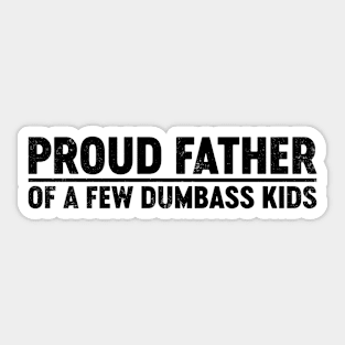 Proud Father Of A Few Dumbass Kids (Black) Funny Father's Day Sticker